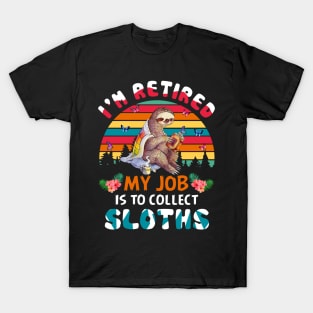 I_m Retired My Job Is To Collect Sloths T-Shirt